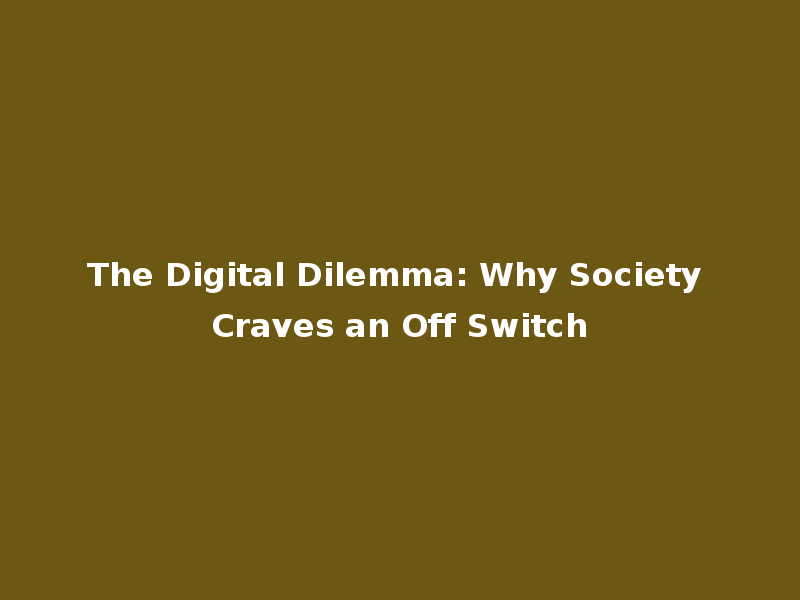 The Digital Dilemma: Why Society Craves an Off Switch