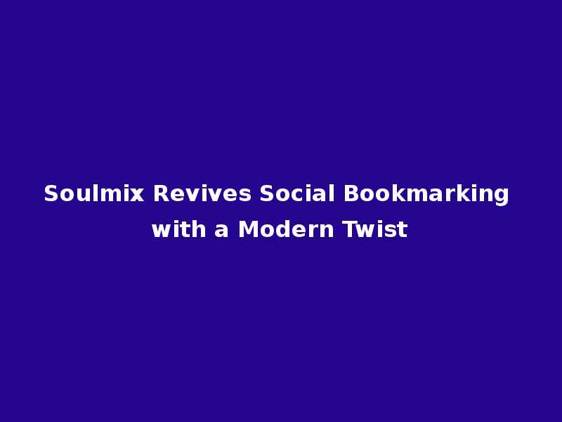 Soulmix Revives Social Bookmarking with a Modern Twist