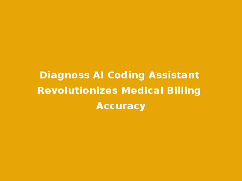 Diagnoss AI Coding Assistant Revolutionizes Medical Billing Accuracy