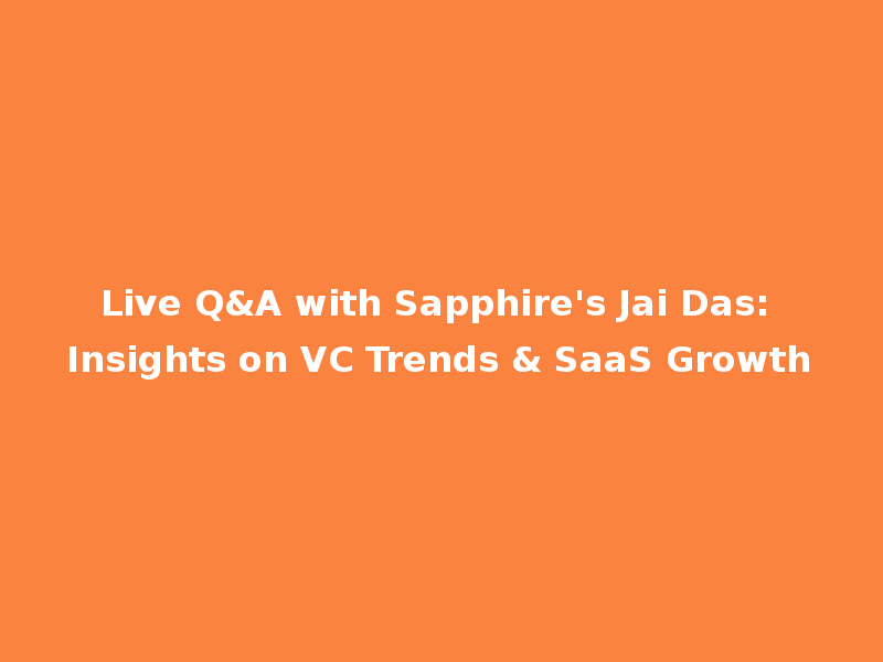 Live Q&A with Sapphire's Jai Das: Insights on VC Trends & SaaS Growth