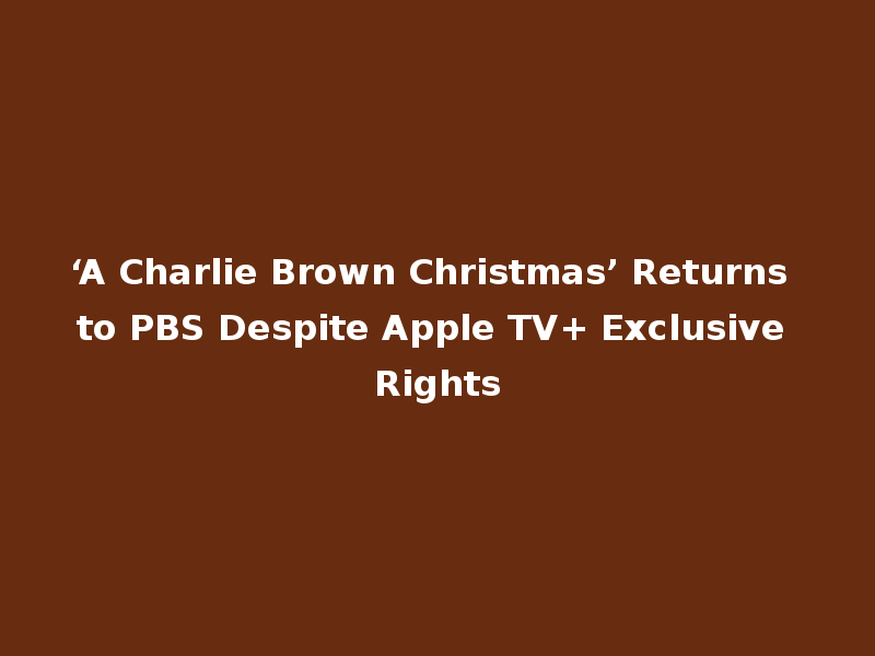 ‘A Charlie Brown Christmas’ Returns to PBS Despite Apple TV+ Exclusive Rights