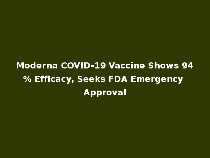 Moderna COVID-19 Vaccine Shows 94% Efficacy, Seeks FDA Emergency Approval