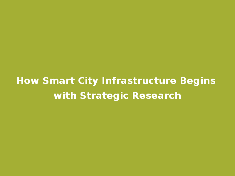 How Smart City Infrastructure Begins with Strategic Research